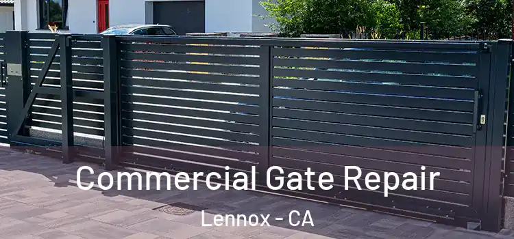 Commercial Gate Repair Lennox - CA