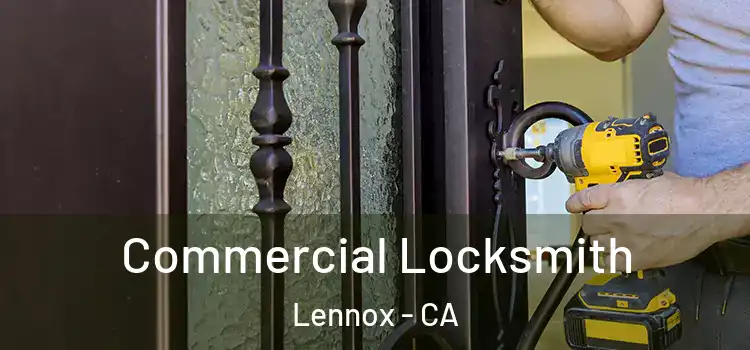 Commercial Locksmith Lennox - CA