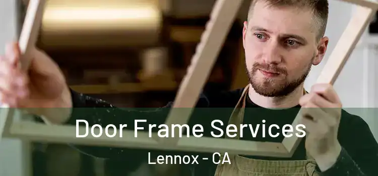 Door Frame Services Lennox - CA
