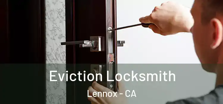 Eviction Locksmith Lennox - CA