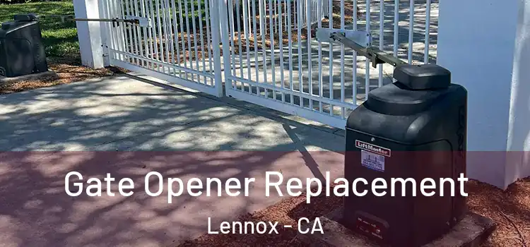 Gate Opener Replacement Lennox - CA