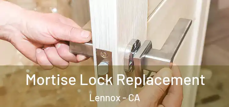 Mortise Lock Replacement Lennox - CA