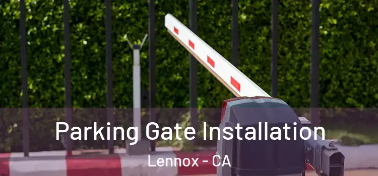 Parking Gate Installation Lennox - CA