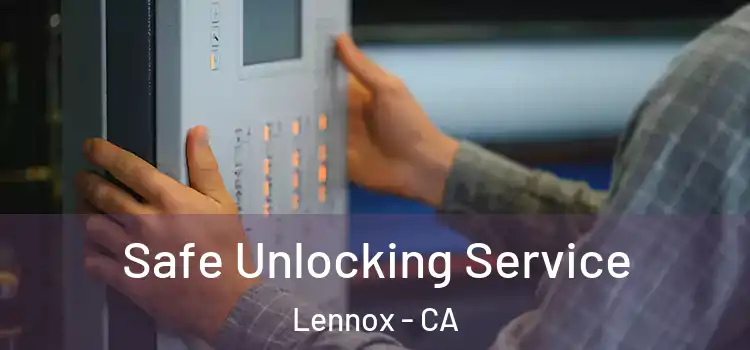 Safe Unlocking Service Lennox - CA