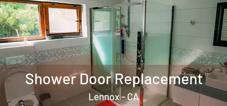Shower Door Replacement Lennox - CA