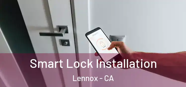 Smart Lock Installation Lennox - CA