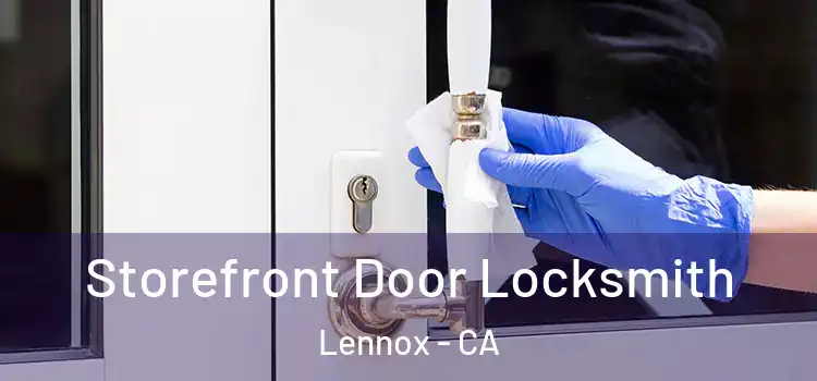 Storefront Door Locksmith Lennox - CA